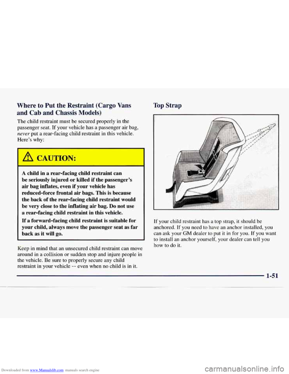 CHEVROLET EXPRESS 1998 1.G Owners Manual Downloaded from www.Manualslib.com manuals search engine Where to Put the Restraint (Cargo Vans
and Cab and Chassis
Models)
The child restraint must be secured properly in the
passenger s CHEVROLET EXPRESS 1998 1.G Owners Manual Downloaded from www.Manualslib.com manuals search engine Where to Put the Restraint (Cargo Vans
and Cab and Chassis
Models)
The child restraint must be secured properly in the
passenger s