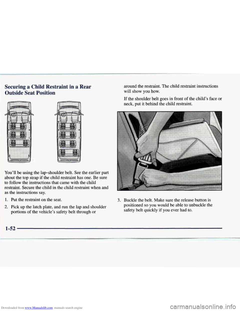CHEVROLET EXPRESS 1998 1.G Owners Manual Downloaded from www.Manualslib.com manuals search engine Securing  a  Child  Restraint  in  a  Rear Outside  Seat  Position around  the  restraint.  The child  restraint instructions 
will  show  you 