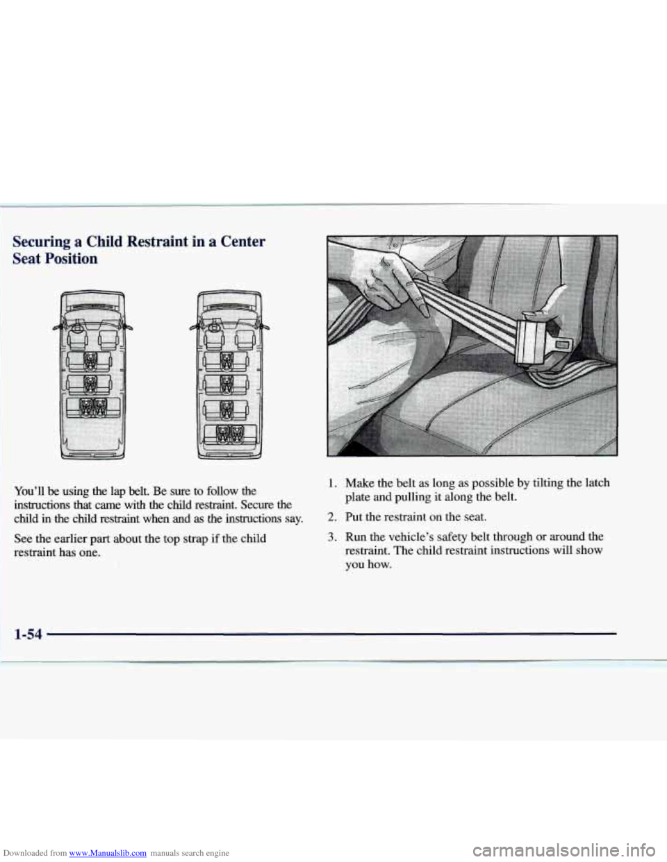 CHEVROLET EXPRESS 1998 1.G Owners Manual Downloaded from www.Manualslib.com manuals search engine Securing a Child Restraint  in a Center 
Seat  Position 
Youll be using  the  lap  belt.  Be sure to  follow  the 
instructions  that  came  w