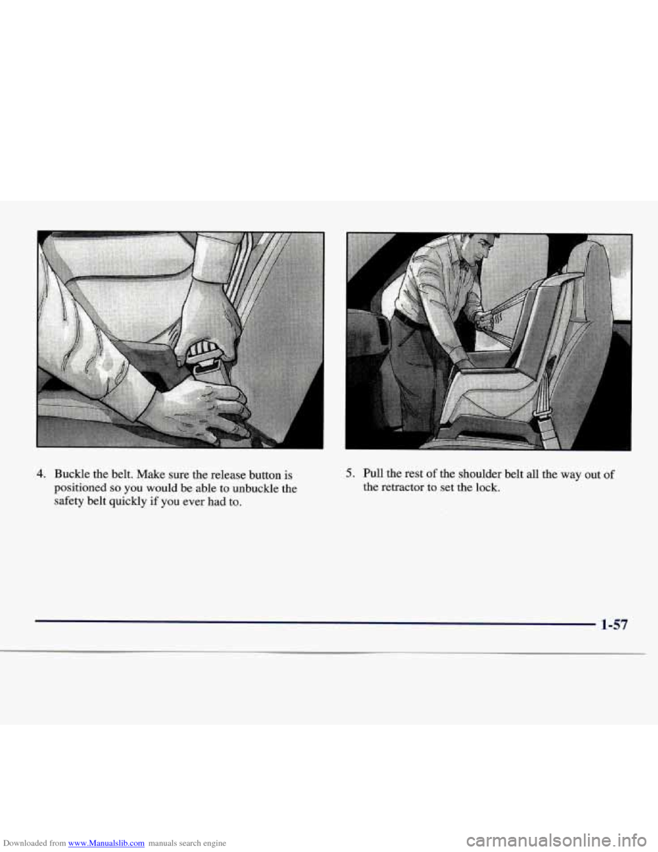 CHEVROLET EXPRESS 1998 1.G Owners Manual Downloaded from www.Manualslib.com manuals search engine 4. Buckle the belt. Make sure the release button  is 
positioned 
so you  would be  able to unbuckle the 
safety belt quickly  if  you ever had