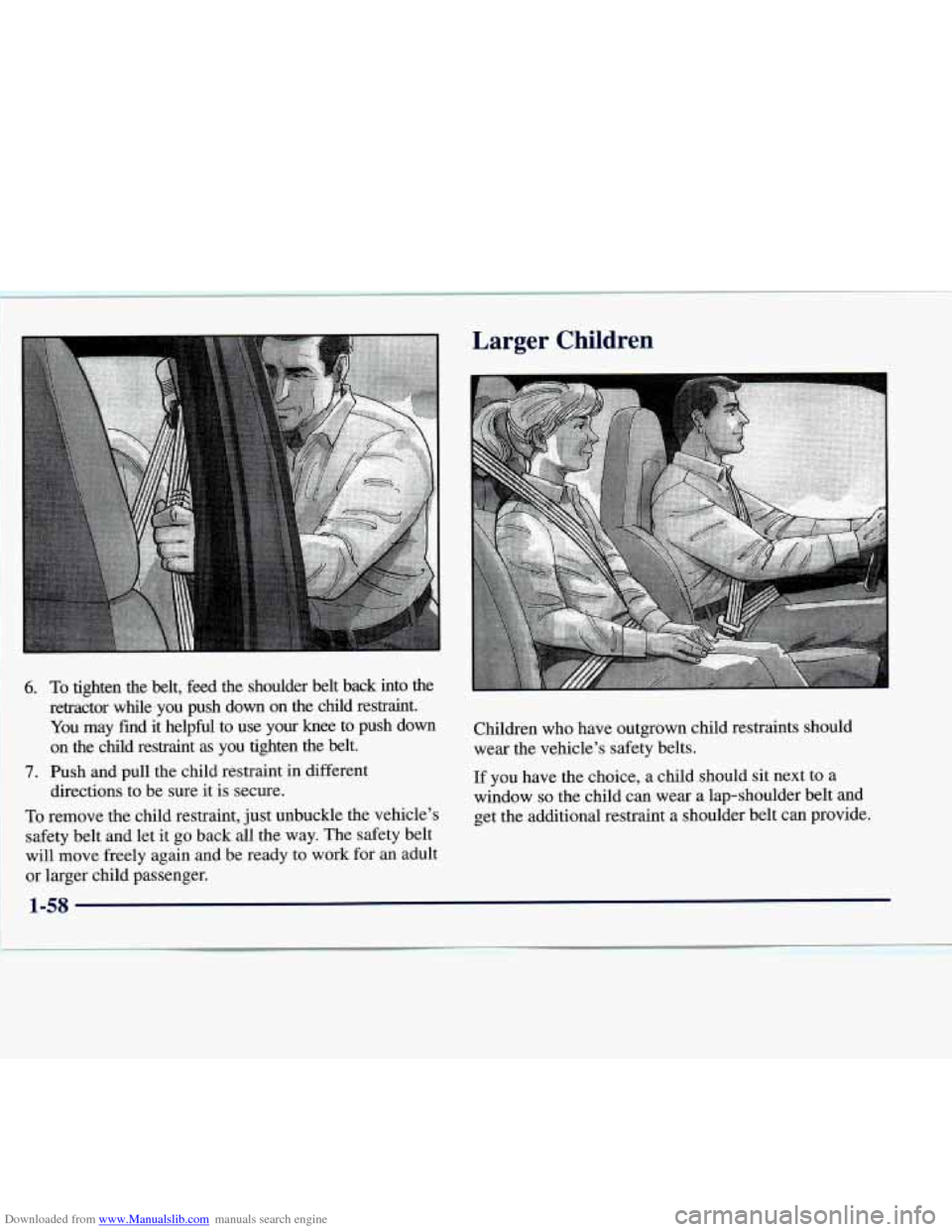 CHEVROLET EXPRESS 1998 1.G Owners Manual Downloaded from www.Manualslib.com manuals search engine Larger Children 
6. 
I I. 
To tighten  the  belt,  feed  the  shoulder  belt  back  into  the 
retractor  while  you  push  down  on  the  chil