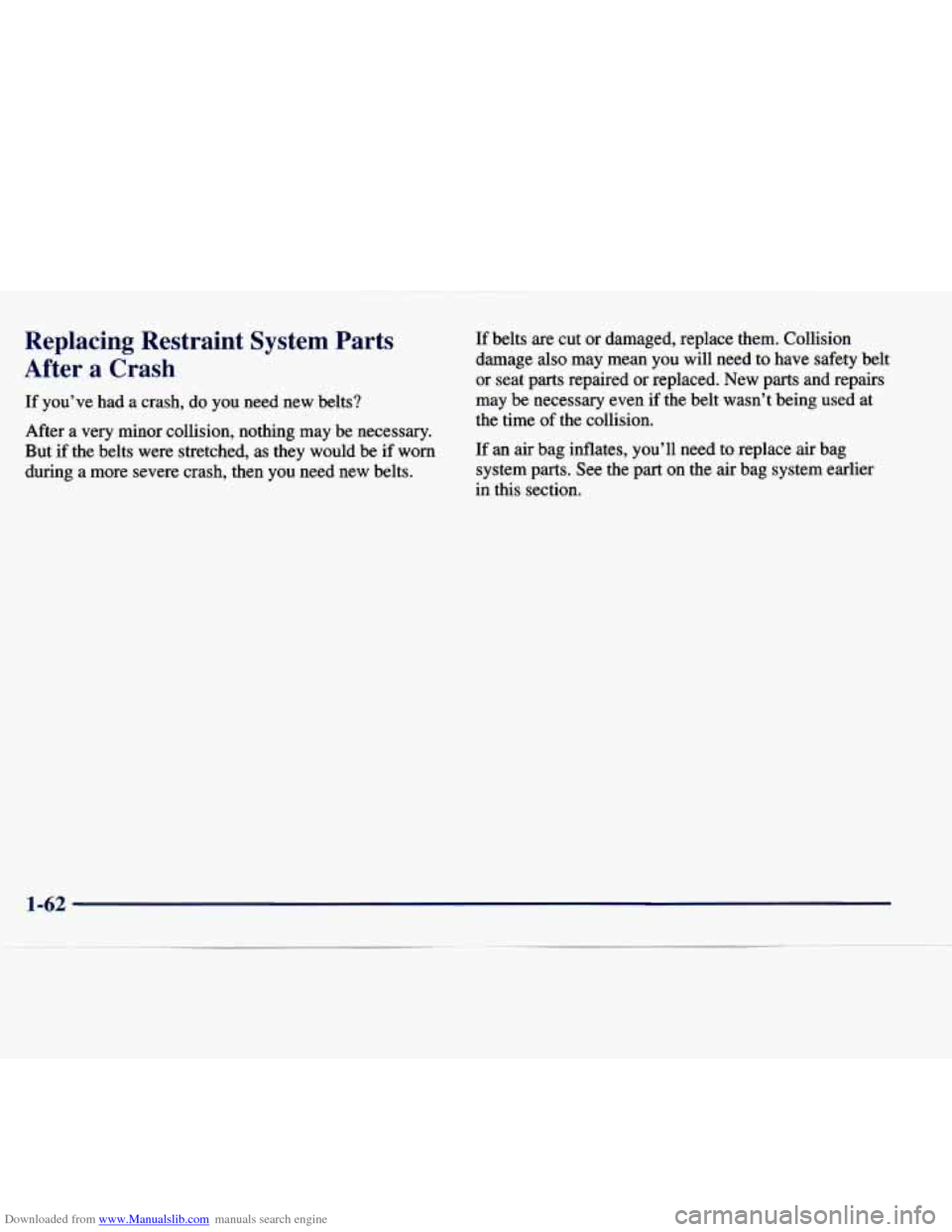 CHEVROLET EXPRESS 1998 1.G Owners Manual Downloaded from www.Manualslib.com manuals search engine Replacing  Restraint  System  Parts 
After  a  Crash 
If you’ve  had a crash,  do you  need  new  belts? 
After  a very  minor  collision, no