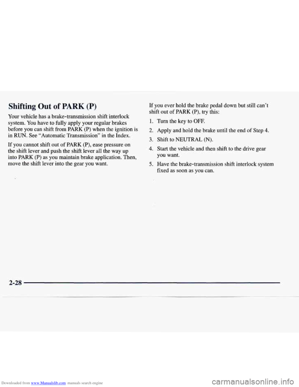 CHEVROLET EXPRESS 1998 1.G Owners Manual Downloaded from www.Manualslib.com manuals search engine Shifting Out of PARK (P) If  you ever hold  the  brake  pedal  down  but  still can’t 
shift out  of  PARK  (P),  try this: 
Your  vehicle  h