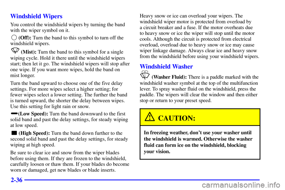 CHEVROLET EXPRESS CARGO VAN 2002 1.G Owners Manual 2-36 Windshield Wipers
You control the windshield wipers by turning the band
with the wiper symbol on it.
 (Off): Turn the band to this symbol to turn off the
windshield wipers.
(Mist): Turn the band 