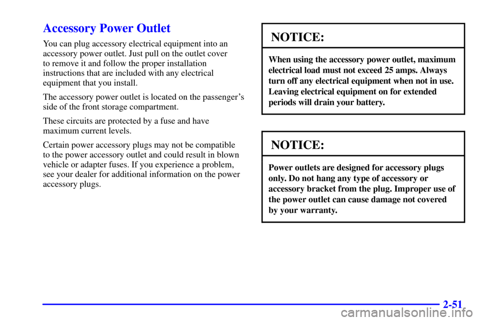 CHEVROLET EXPRESS CARGO VAN 2002 1.G Owners Manual 2-51
Accessory Power Outlet
You can plug accessory electrical equipment into an
accessory power outlet. Just pull on the outlet cover 
to remove it and follow the proper installation
instructions that