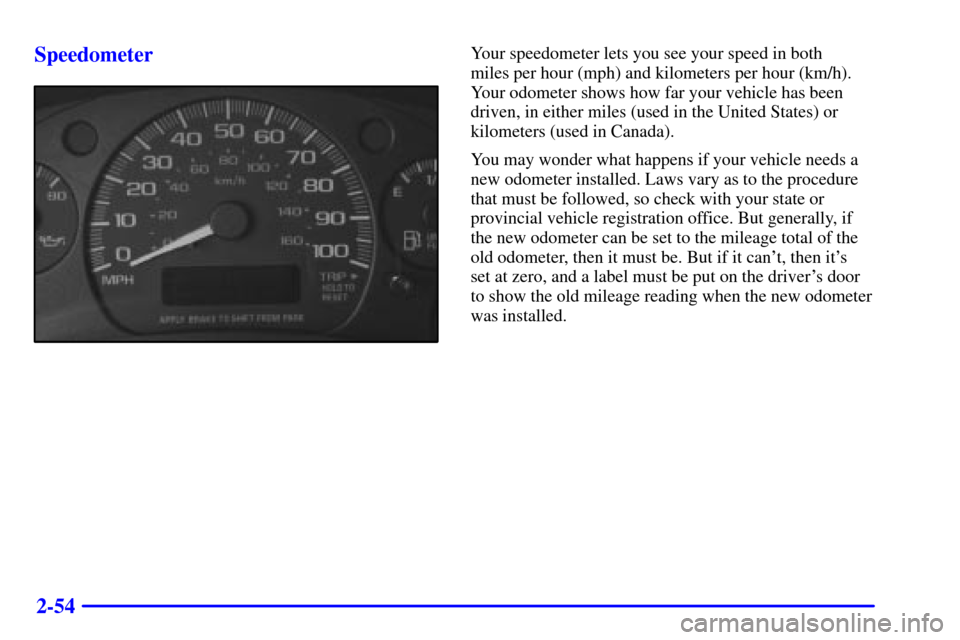 CHEVROLET EXPRESS CARGO VAN 2002 1.G Owners Manual 2-54 Speedometer
Your speedometer lets you see your speed in both 
miles per hour (mph) and kilometers per hour (km/h).
Your odometer shows how far your vehicle has been
driven, in either miles (used 