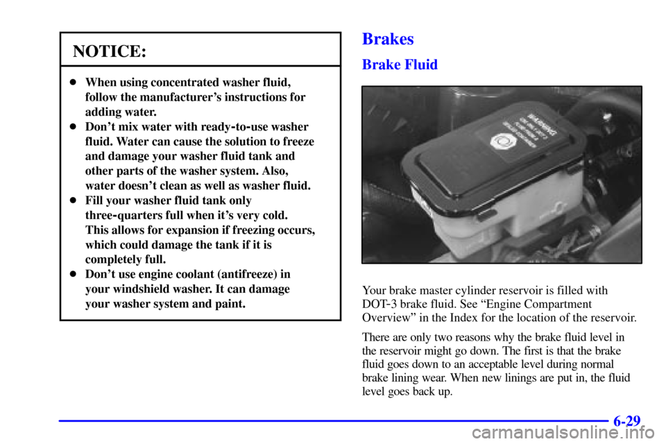CHEVROLET EXPRESS CARGO VAN 2002 1.G Owners Manual 6-29
NOTICE:
When using concentrated washer fluid,
follow the manufacturers instructions for
adding water.
Dont mix water with ready
-to-use washer
fluid. Water can cause the solution to freeze
an CHEVROLET EXPRESS CARGO VAN 2002 1.G Owners Manual 6-29
NOTICE:
When using concentrated washer fluid,
follow the manufacturers instructions for
adding water.
Dont mix water with ready
-to-use washer
fluid. Water can cause the solution to freeze
an