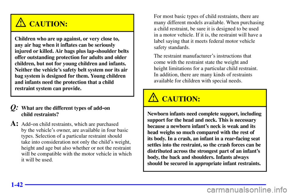 CHEVROLET EXPRESS CARGO VAN 2002 1.G Owners Manual 1-42
CAUTION:
Children who are up against, or very close to, 
any air bag when it inflates can be seriously
injured or killed. Air bags plus lap
-shoulder belts
offer outstanding protection for adults