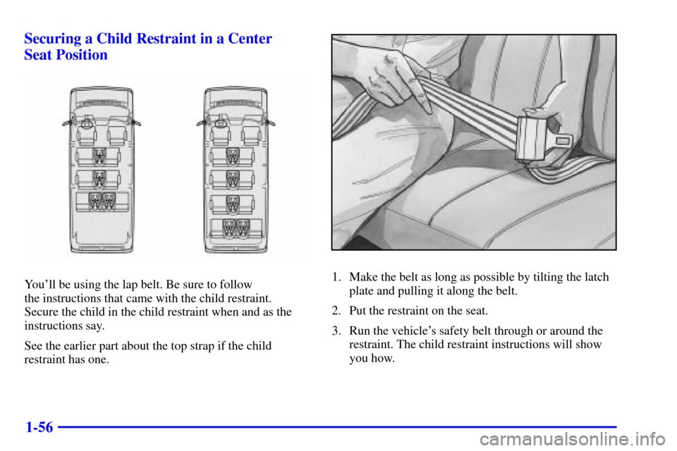 CHEVROLET EXPRESS CARGO VAN 2002 1.G Owners Manual 1-56 Securing a Child Restraint in a Center
Seat Position
Youll be using the lap belt. Be sure to follow 
the instructions that came with the child restraint. 
Secure the child in the child restraint
