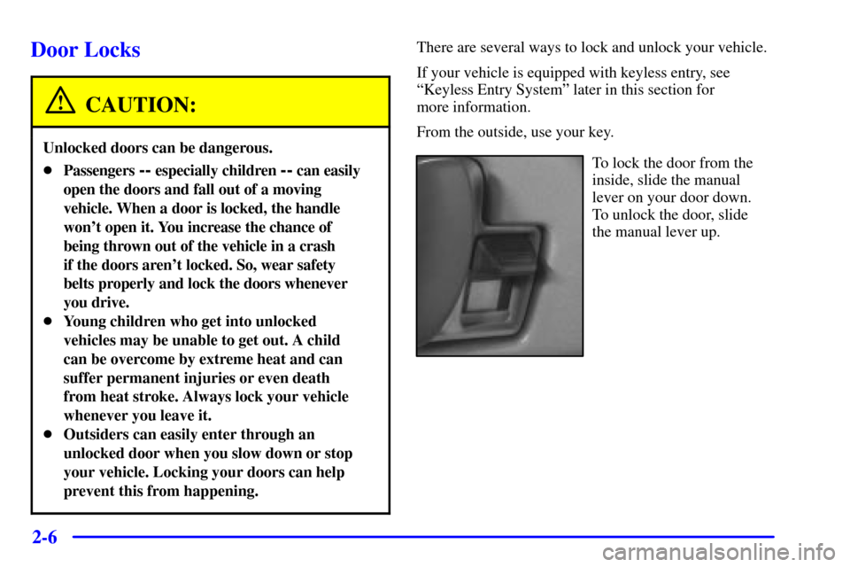 CHEVROLET EXPRESS CARGO VAN 2002 1.G Owners Manual 2-6
Door Locks
CAUTION:
Unlocked doors can be dangerous.
Passengers -- especially children -- can easily
open the doors and fall out of a moving
vehicle. When a door is locked, the handle
wont open 