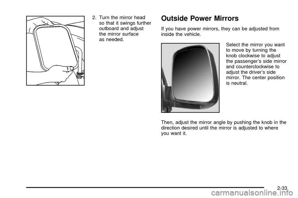 CHEVROLET EXPRESS CARGO VAN 2003 1.G Owners Manual 2. Turn the mirror head
so that it swings further
outboard and adjust
the mirror surface
as needed.Outside Power Mirrors
If you have power mirrors, they can be adjusted from
inside the vehicle.
Select