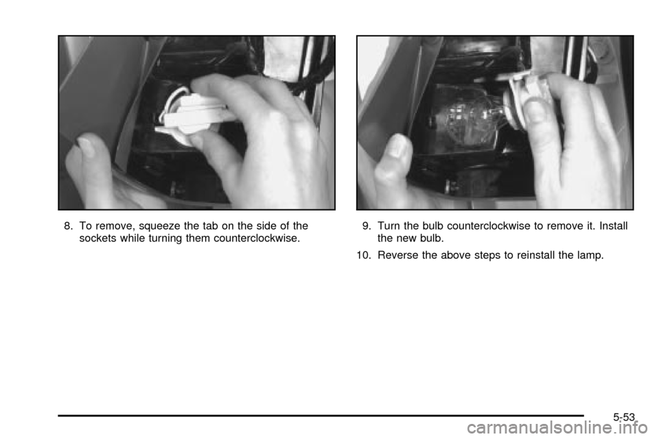 CHEVROLET EXPRESS CARGO VAN 2003 1.G Owners Manual 8. To remove, squeeze the tab on the side of the
sockets while turning them counterclockwise.9. Turn the bulb counterclockwise to remove it. Install
the new bulb.
10. Reverse the above steps to reinst