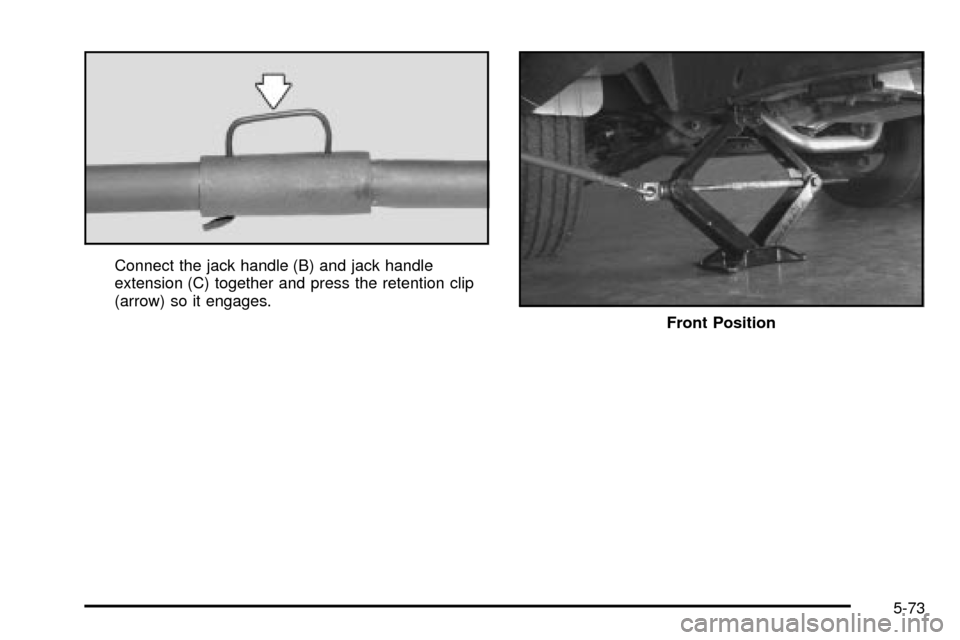 CHEVROLET EXPRESS CARGO VAN 2003 1.G Owners Manual Connect the jack handle (B) and jack handle
extension (C) together and press the retention clip
(arrow) so it engages.
Front Position
5-73 