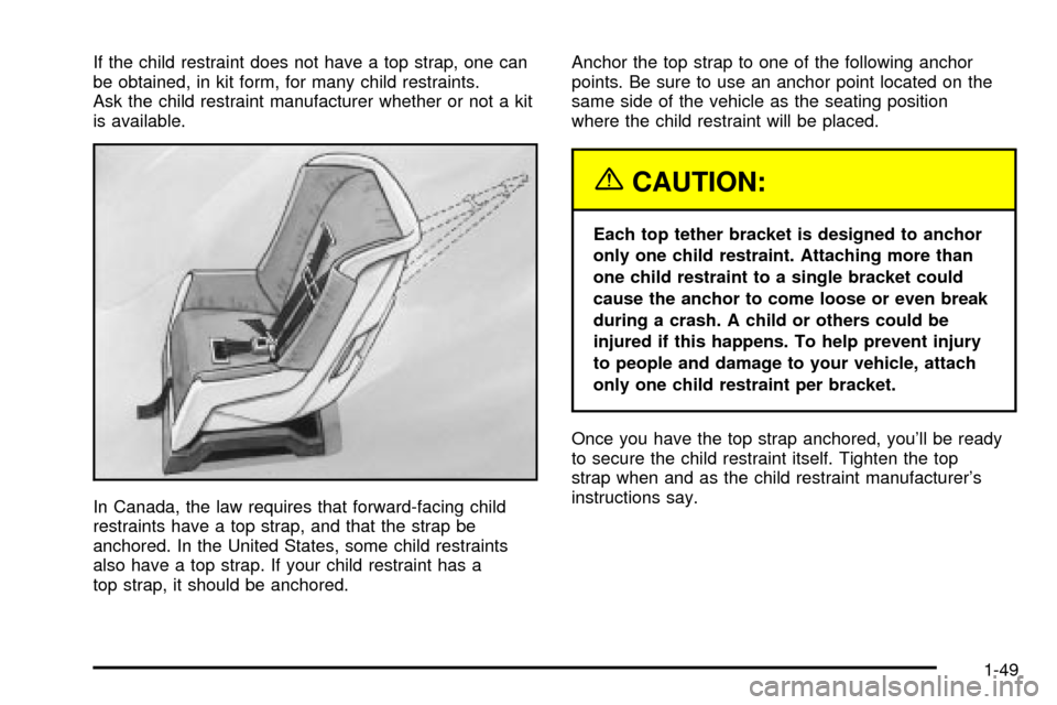 CHEVROLET EXPRESS CARGO VAN 2003 1.G Owners Manual If the child restraint does not have a top strap, one can
be obtained, in kit form, for many child restraints.
Ask the child restraint manufacturer whether or not a kit
is available.
In Canada, the la CHEVROLET EXPRESS CARGO VAN 2003 1.G Owners Manual If the child restraint does not have a top strap, one can
be obtained, in kit form, for many child restraints.
Ask the child restraint manufacturer whether or not a kit
is available.
In Canada, the la