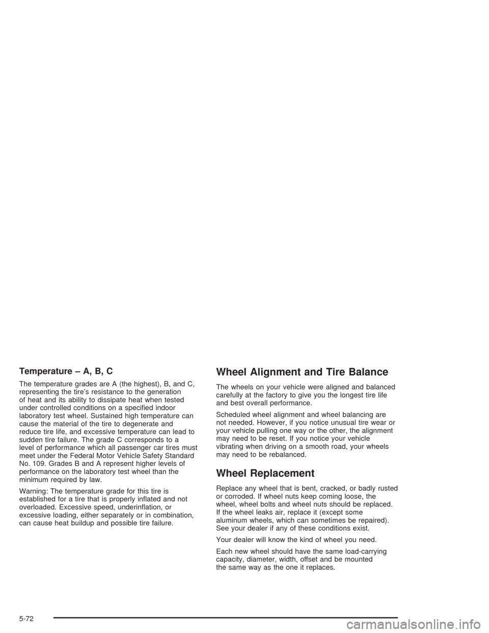 CHEVROLET EXPRESS CARGO VAN 2004 1.G Owners Manual Temperature – A, B, C
The temperature grades are A (the highest), B, and C,
representing the tire’s resistance to the generation
of heat and its ability to dissipate heat when tested
under control