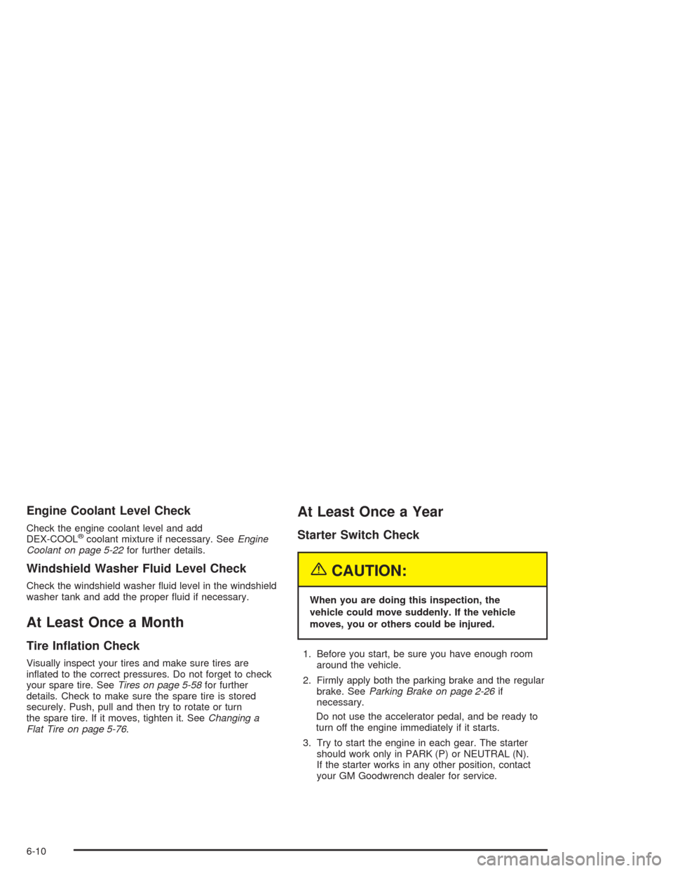 CHEVROLET EXPRESS CARGO VAN 2004 1.G Owners Manual Engine Coolant Level Check
Check the engine coolant level and add
DEX-COOL®coolant mixture if necessary. SeeEngine
Coolant on page 5-22for further details.
Windshield Washer Fluid Level Check
Check t CHEVROLET EXPRESS CARGO VAN 2004 1.G Owners Manual Engine Coolant Level Check
Check the engine coolant level and add
DEX-COOL®coolant mixture if necessary. SeeEngine
Coolant on page 5-22for further details.
Windshield Washer Fluid Level Check
Check t