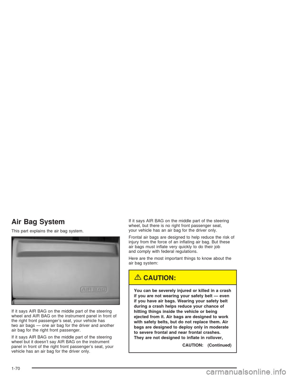 CHEVROLET EXPRESS CARGO VAN 2004 1.G Owners Manual Air Bag System
This part explains the air bag system.
If it says AIR BAG on the middle part of the steering
wheel and AIR BAG on the instrument panel in front of
the right front passenger’s seat, yo