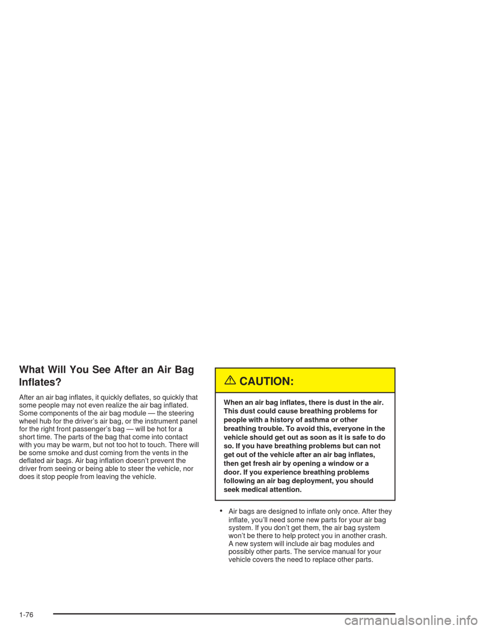 CHEVROLET EXPRESS CARGO VAN 2004 1.G Owners Manual What Will You See After an Air Bag
In�ates?
After an air bag in�ates, it quickly de�ates, so quickly that
some people may not even realize the air bag in�ated.
Some components of the air bag module 