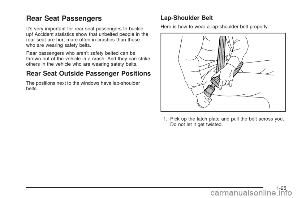 CHEVROLET EXPRESS CARGO VAN 2005 1.G Owners Manual Rear Seat Passengers
It’s very important for rear seat passengers to buckle
up! Accident statistics show that unbelted people in the
rear seat are hurt more often in crashes than those
who are weari