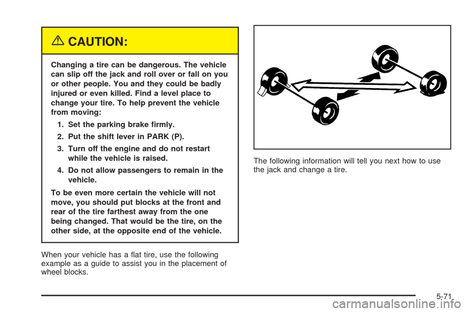 CHEVROLET EXPRESS CARGO VAN 2005 1.G Owners Manual {CAUTION:
Changing a tire can be dangerous. The vehicle
can slip off the jack and roll over or fall on you
or other people. You and they could be badly
injured or even killed. Find a level place to
ch