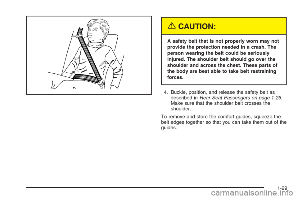 CHEVROLET EXPRESS CARGO VAN 2005 1.G Owners Manual {CAUTION:
A safety belt that is not properly worn may not
provide the protection needed in a crash. The
person wearing the belt could be seriously
injured. The shoulder belt should go over the
shoulde