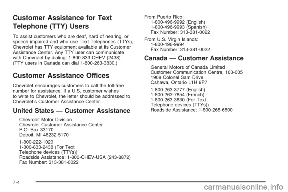 CHEVROLET EXPRESS CARGO VAN 2005 1.G Owners Manual Customer Assistance for Text
Telephone (TTY) Users
To assist customers who are deaf, hard of hearing, or
speech-impaired and who use Text Telephones (TTYs),
Chevrolet has TTY equipment available at it
