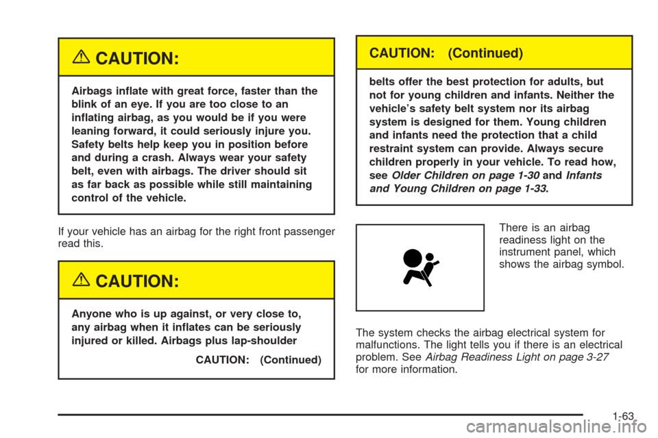 CHEVROLET EXPRESS CARGO VAN 2005 1.G Owners Manual {CAUTION:
Airbags in�ate with great force, faster than the
blink of an eye. If you are too close to an
in�ating airbag, as you would be if you were
leaning forward, it could seriously injure you.
Safe
