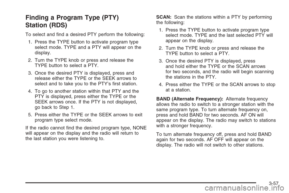 CHEVROLET EXPRESS CARGO VAN 2006 1.G Owners Manual Finding a Program Type (PTY)
Station (RDS)
To select and ﬁnd a desired PTY perform the following:
1. Press the TYPE button to activate program type
select mode. TYPE and a PTY will appear on the
dis