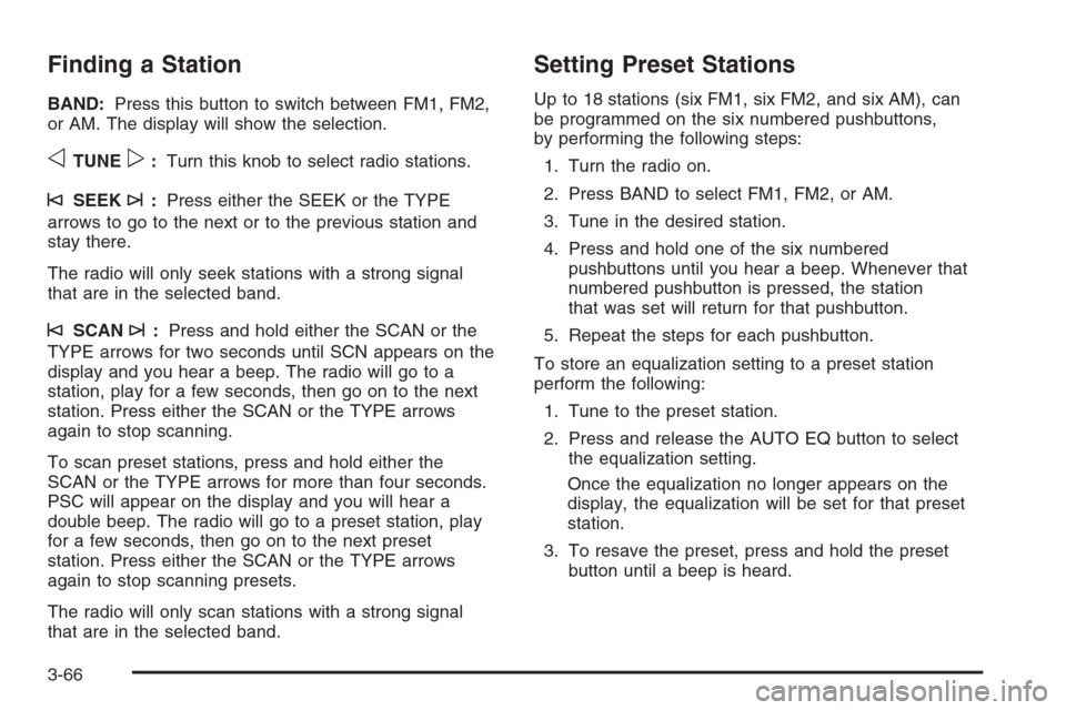 CHEVROLET EXPRESS CARGO VAN 2006 1.G Owners Manual Finding a Station
BAND:Press this button to switch between FM1, FM2,
or AM. The display will show the selection.
oTUNEp:Turn this knob to select radio stations.
©SEEK¨:Press either the SEEK or the T