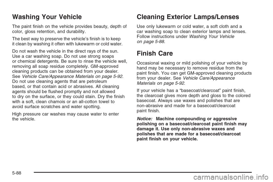 CHEVROLET EXPRESS CARGO VAN 2006 1.G Owners Manual Washing Your Vehicle
The paint ﬁnish on the vehicle provides beauty, depth of
color, gloss retention, and durability.
The best way to preserve the vehicle’s ﬁnish is to keep
it clean by washing 