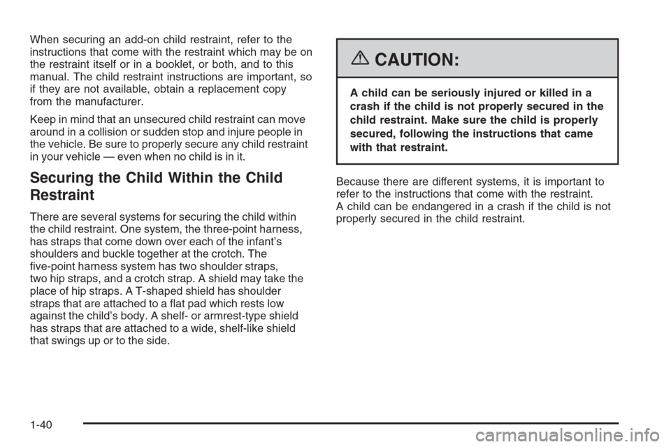 CHEVROLET EXPRESS CARGO VAN 2006 1.G Owners Manual When securing an add-on child restraint, refer to the
instructions that come with the restraint which may be on
the restraint itself or in a booklet, or both, and to this
manual. The child restraint i