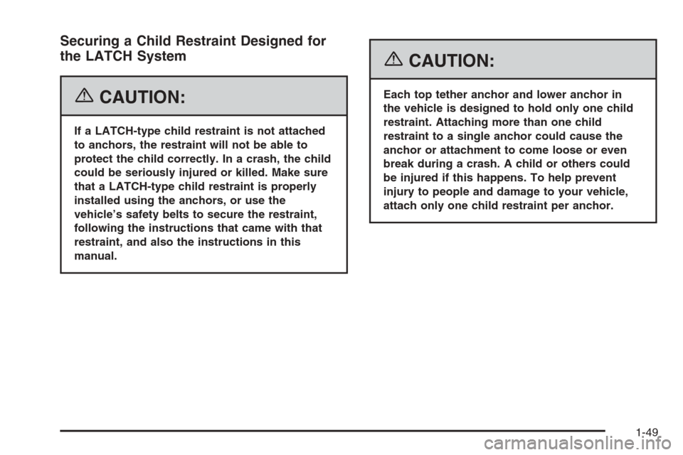 CHEVROLET EXPRESS CARGO VAN 2006 1.G Owners Manual Securing a Child Restraint Designed for
the LATCH System
{CAUTION:
If a LATCH-type child restraint is not attached
to anchors, the restraint will not be able to
protect the child correctly. In a crash