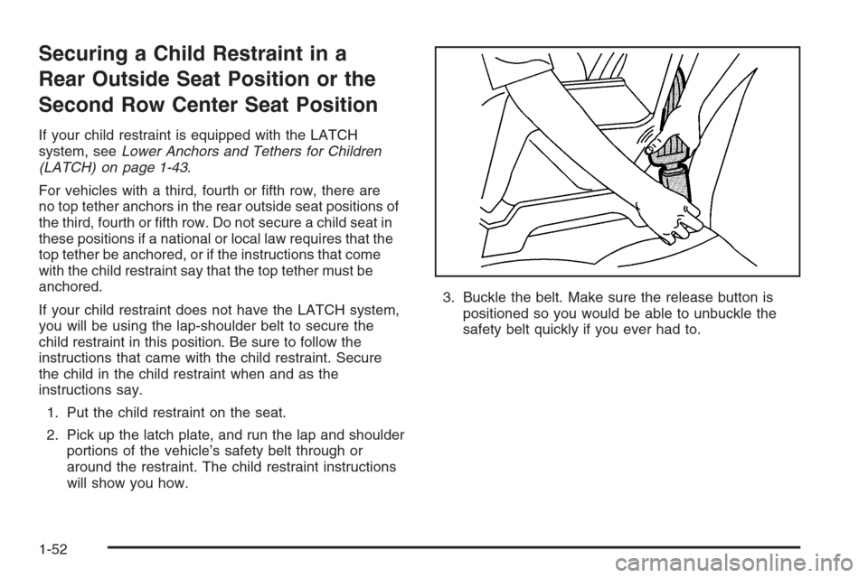 CHEVROLET EXPRESS CARGO VAN 2006 1.G Owners Manual Securing a Child Restraint in a
Rear Outside Seat Position or the
Second Row Center Seat Position
If your child restraint is equipped with the LATCH
system, seeLower Anchors and Tethers for Children
(