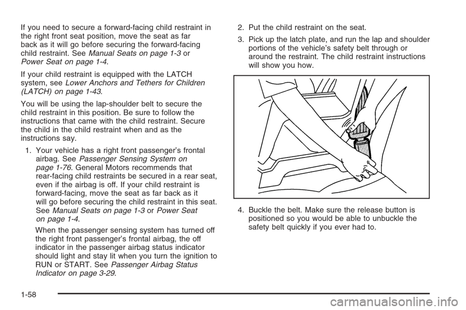 CHEVROLET EXPRESS CARGO VAN 2006 1.G Owners Manual If you need to secure a forward-facing child restraint in
the right front seat position, move the seat as far
back as it will go before securing the forward-facing
child restraint. SeeManual Seats on 