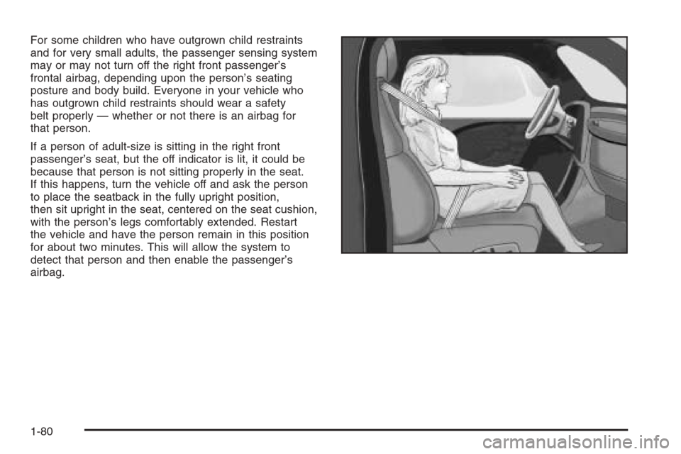 CHEVROLET EXPRESS CARGO VAN 2006 1.G Owners Manual For some children who have outgrown child restraints
and for very small adults, the passenger sensing system
may or may not turn off the right front passenger’s
frontal airbag, depending upon the pe