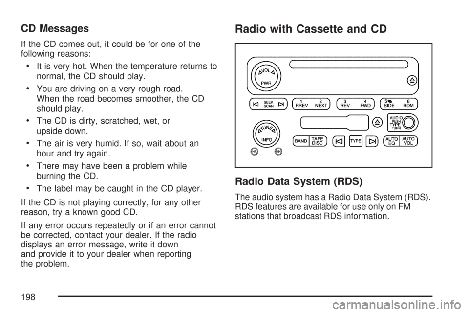 CHEVROLET EXPRESS CARGO VAN 2007 1.G Owners Manual CD Messages
If the CD comes out, it could be for one of the
following reasons:
•It is very hot. When the temperature returns to
normal, the CD should play.
•You are driving on a very rough road.
W