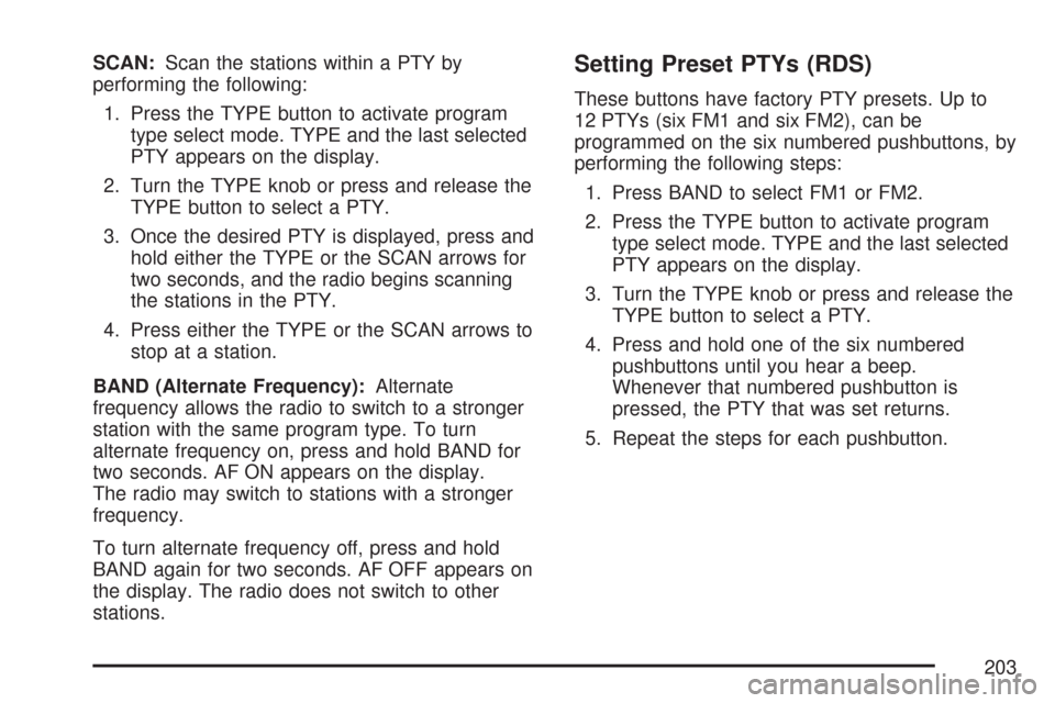 CHEVROLET EXPRESS CARGO VAN 2007 1.G Owners Manual SCAN:Scan the stations within a PTY by
performing the following:
1. Press the TYPE button to activate program
type select mode. TYPE and the last selected
PTY appears on the display.
2. Turn the TYPE 