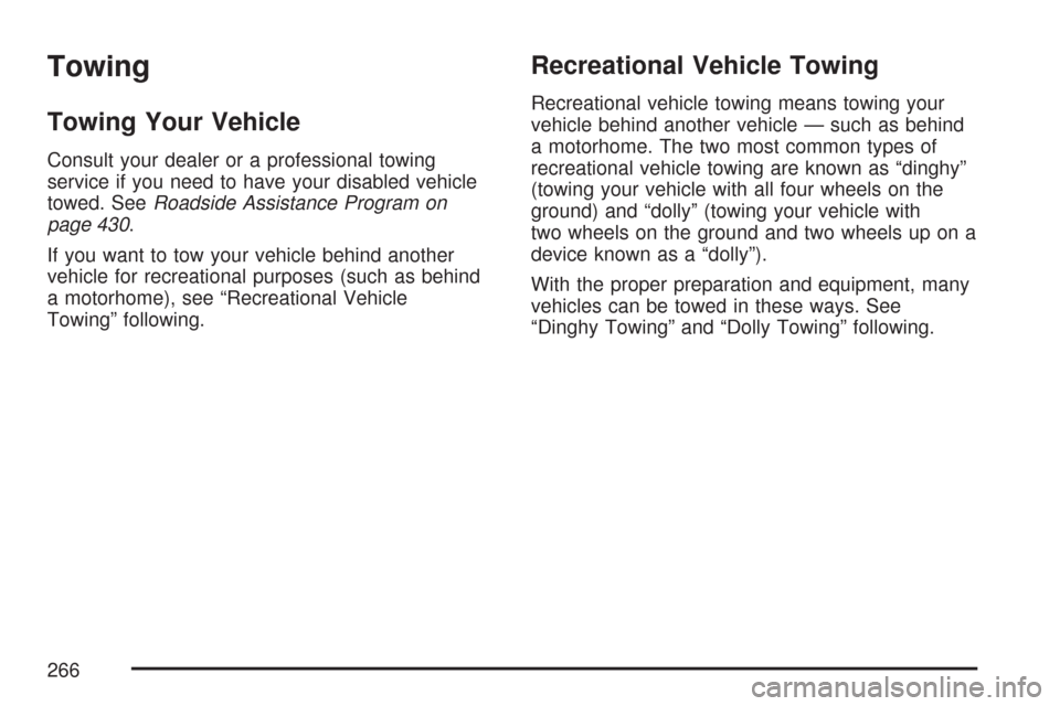 CHEVROLET EXPRESS CARGO VAN 2007 1.G Owners Manual Towing
Towing Your Vehicle
Consult your dealer or a professional towing
service if you need to have your disabled vehicle
towed. SeeRoadside Assistance Program on
page 430.
If you want to tow your veh