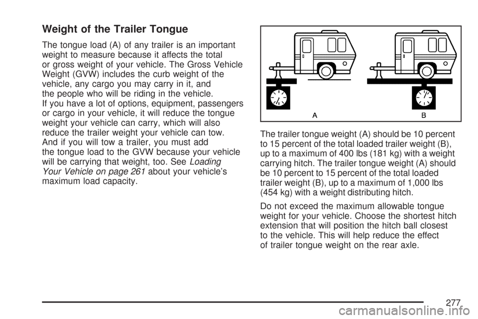 CHEVROLET EXPRESS CARGO VAN 2007 1.G Owners Manual Weight of the Trailer Tongue
The tongue load (A) of any trailer is an important
weight to measure because it affects the total
or gross weight of your vehicle. The Gross Vehicle
Weight (GVW) includes 