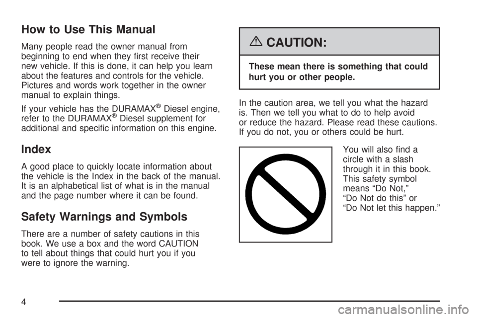 CHEVROLET EXPRESS CARGO VAN 2007 1.G Owners Manual How to Use This Manual
Many people read the owner manual from
beginning to end when they first receive their
new vehicle. If this is done, it can help you learn
about the features and controls for th CHEVROLET EXPRESS CARGO VAN 2007 1.G Owners Manual How to Use This Manual
Many people read the owner manual from
beginning to end when they first receive their
new vehicle. If this is done, it can help you learn
about the features and controls for th