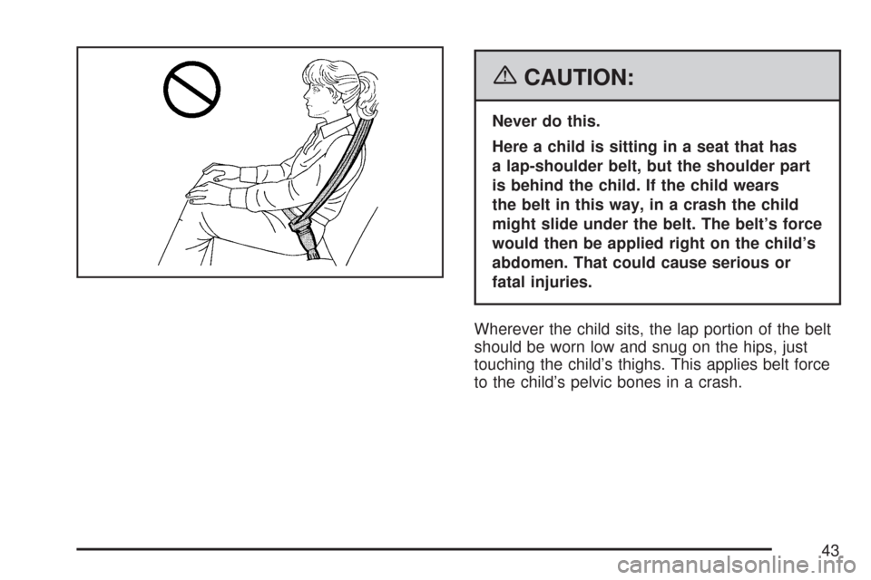 CHEVROLET EXPRESS CARGO VAN 2007 1.G Owners Manual {CAUTION:
Never do this.
Here a child is sitting in a seat that has
a lap-shoulder belt, but the shoulder part
is behind the child. If the child wears
the belt in this way, in a crash the child
might 