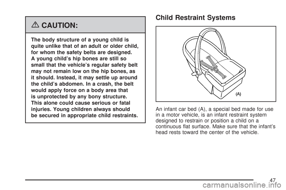 CHEVROLET EXPRESS CARGO VAN 2007 1.G Owners Manual {CAUTION:
The body structure of a young child is
quite unlike that of an adult or older child,
for whom the safety belts are designed.
A young child’s hip bones are still so
small that the vehicle