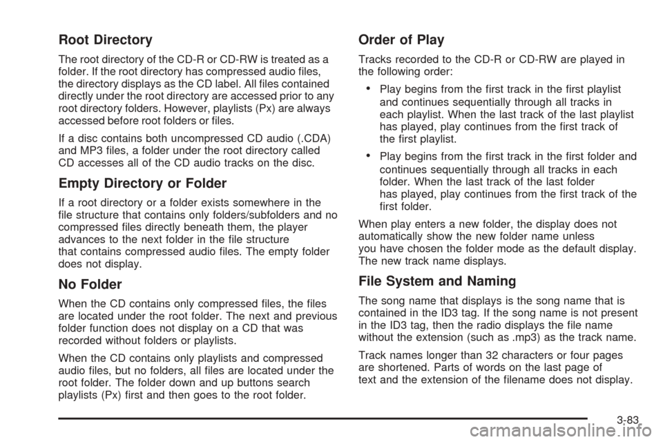 CHEVROLET EXPRESS CARGO VAN 2008 1.G Owners Manual Root Directory
The root directory of the CD-R or CD-RW is treated as a
folder. If the root directory has compressed audio ﬁles,
the directory displays as the CD label. All ﬁles contained
directly 