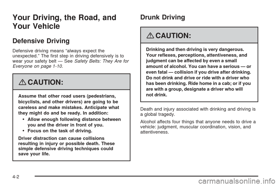 CHEVROLET EXPRESS CARGO VAN 2008 1.G Owners Manual Your Driving, the Road, and
Your Vehicle
Defensive Driving
Defensive driving means “always expect the
unexpected.” The ﬁrst step in driving defensively is to
wear your safety belt — SeeSafety 