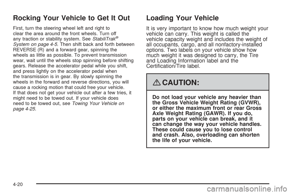 CHEVROLET EXPRESS CARGO VAN 2008 1.G Owners Manual Rocking Your Vehicle to Get It Out
First, turn the steering wheel left and right to
clear the area around the front wheels. Turn off
any traction or stability system. SeeStabiliTrak
®
System on page 