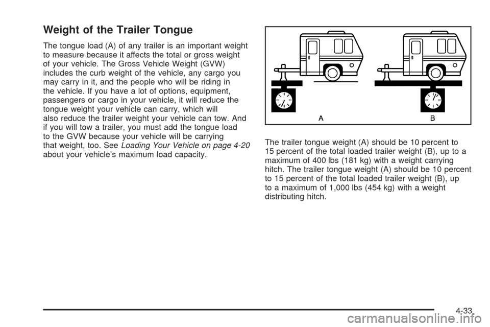 CHEVROLET EXPRESS CARGO VAN 2008 1.G Owners Manual Weight of the Trailer Tongue
The tongue load (A) of any trailer is an important weight
to measure because it affects the total or gross weight
of your vehicle. The Gross Vehicle Weight (GVW)
includes 