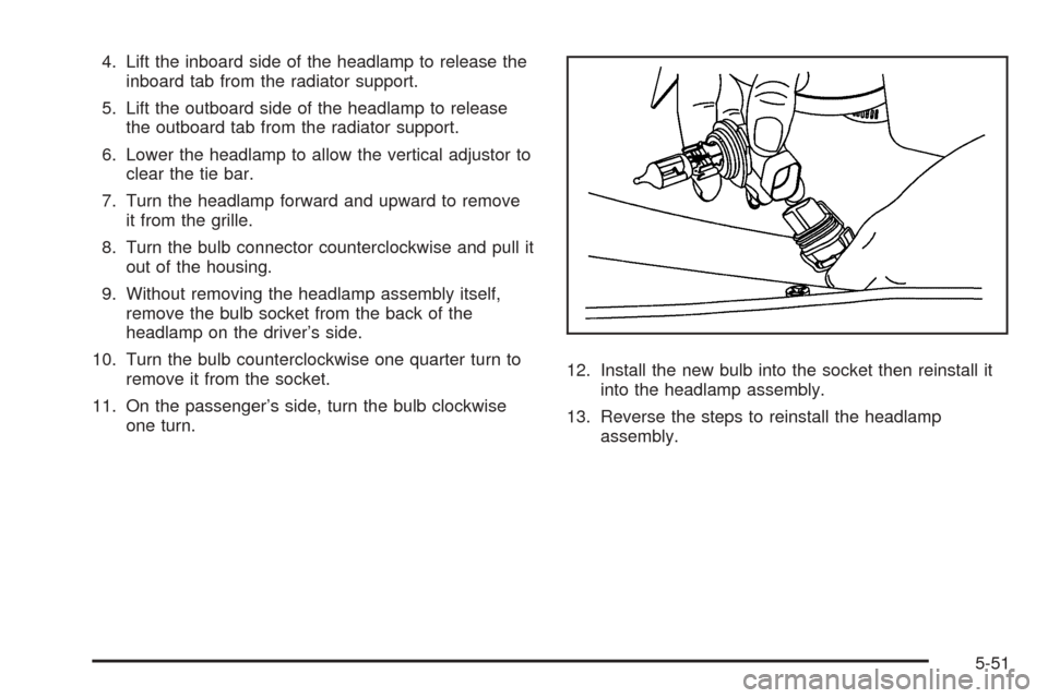 CHEVROLET EXPRESS CARGO VAN 2008 1.G Owners Manual 4. Lift the inboard side of the headlamp to release the
inboard tab from the radiator support.
5. Lift the outboard side of the headlamp to release
the outboard tab from the radiator support.
6. Lower
