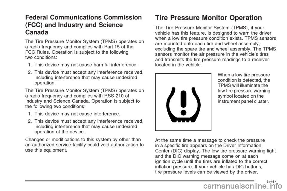 CHEVROLET EXPRESS CARGO VAN 2008 1.G Owners Manual Federal Communications Commission
(FCC) and Industry and Science
Canada
The Tire Pressure Monitor System (TPMS) operates on
a radio frequency and complies with Part 15 of the
FCC Rules. Operation is s