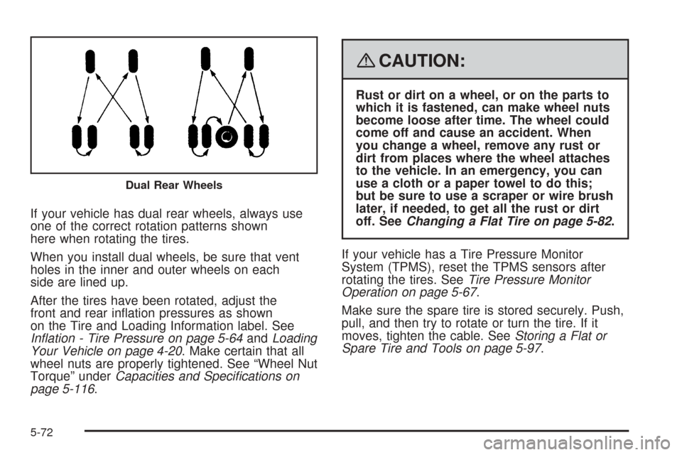 CHEVROLET EXPRESS CARGO VAN 2008 1.G Owners Manual If your vehicle has dual rear wheels, always use
one of the correct rotation patterns shown
here when rotating the tires.
When you install dual wheels, be sure that vent
holes in the inner and outer w