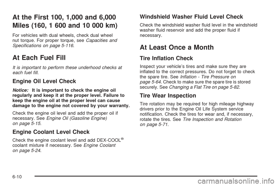 CHEVROLET EXPRESS CARGO VAN 2008 1.G Owners Manual At the First 100, 1,000 and 6,000
Miles (160, 1 600 and 10 000 km)
For vehicles with dual wheels, check dual wheel
nut torque. For proper torque, seeCapacities and
Speciﬁcations on page 5-116.
At Ea